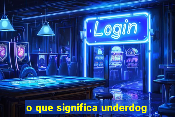 o que significa underdog